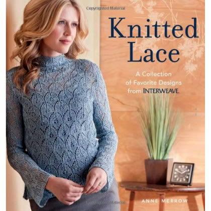 Knitted Lace: A Collection of Favorite Designs from Interweave Knitted Lace: A Collection of Favorite Designs from Interweave