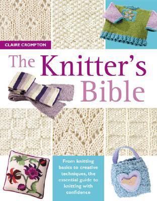 The Knitters Bible by Claire Crompton The Knitters Bible by Claire Crompton