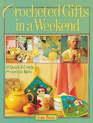 Crocheted Gifts In A Weekend: 70 Quick & Lively Projects to Make