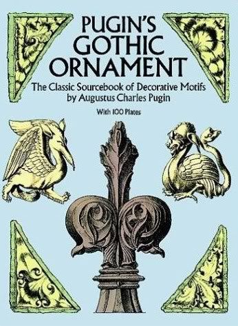 Pugins Gothic Ornament: The Classic Sourcebook of Decorative Motifs with 100 Plates Pugins Gothic Ornament: The Classic Sourcebook of Decorative Motifs with 100 Plates